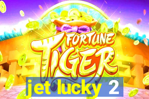 jet lucky 2